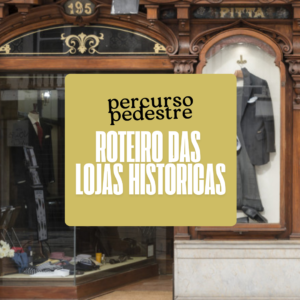 Percurso Pedestre: Roteiro das Lojas Históricas