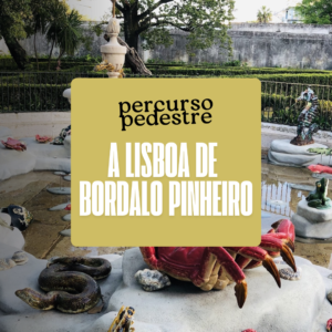 Percurso Pedestre: A Lisboa de Bordalo Pinheiro
